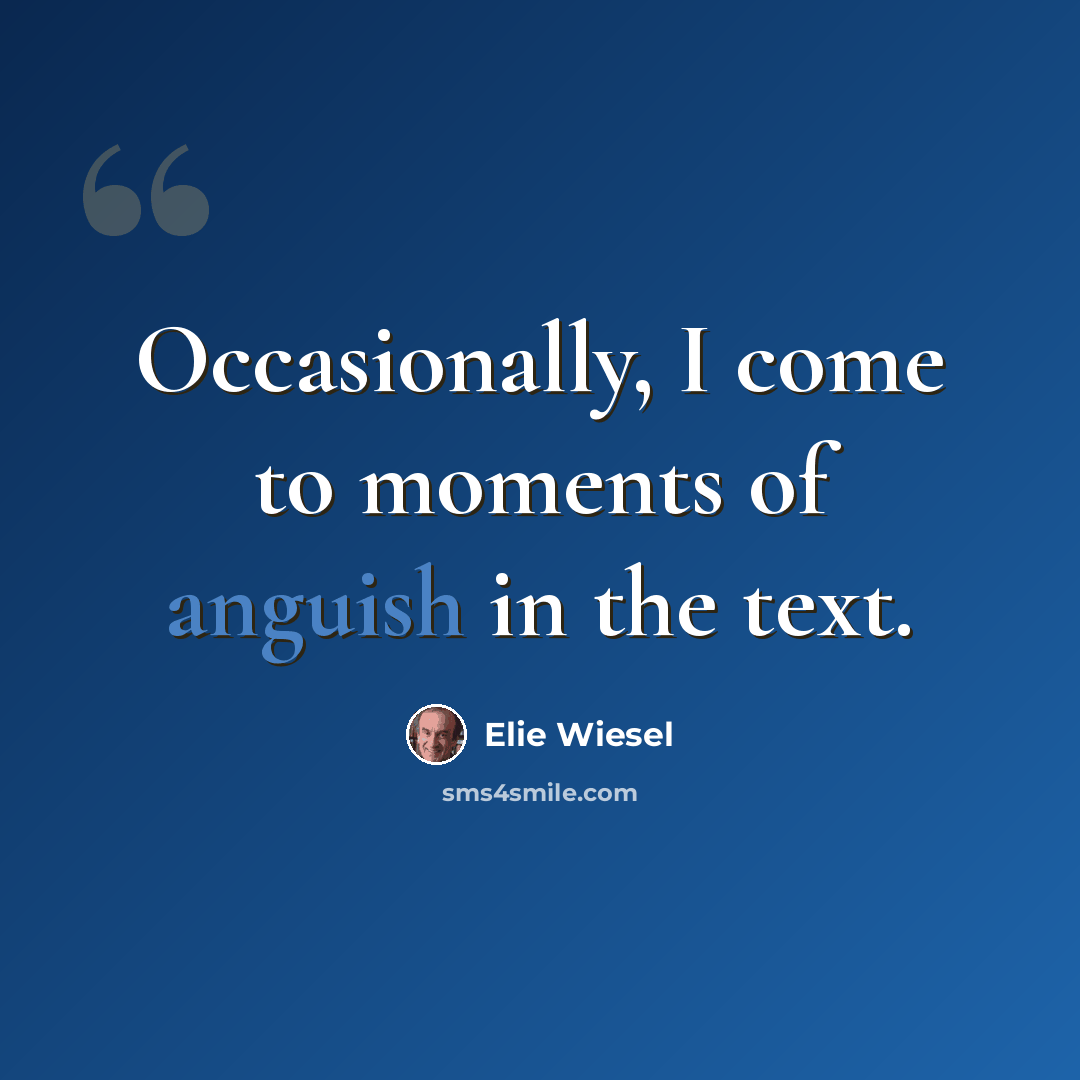 “Occasionally, I come to moments of anguish in the text.” quote by Elie Wiesel