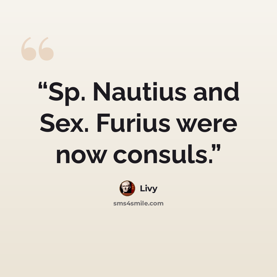 “Sp. Nautius and Sex. Furius were now consuls.” quote by Livy