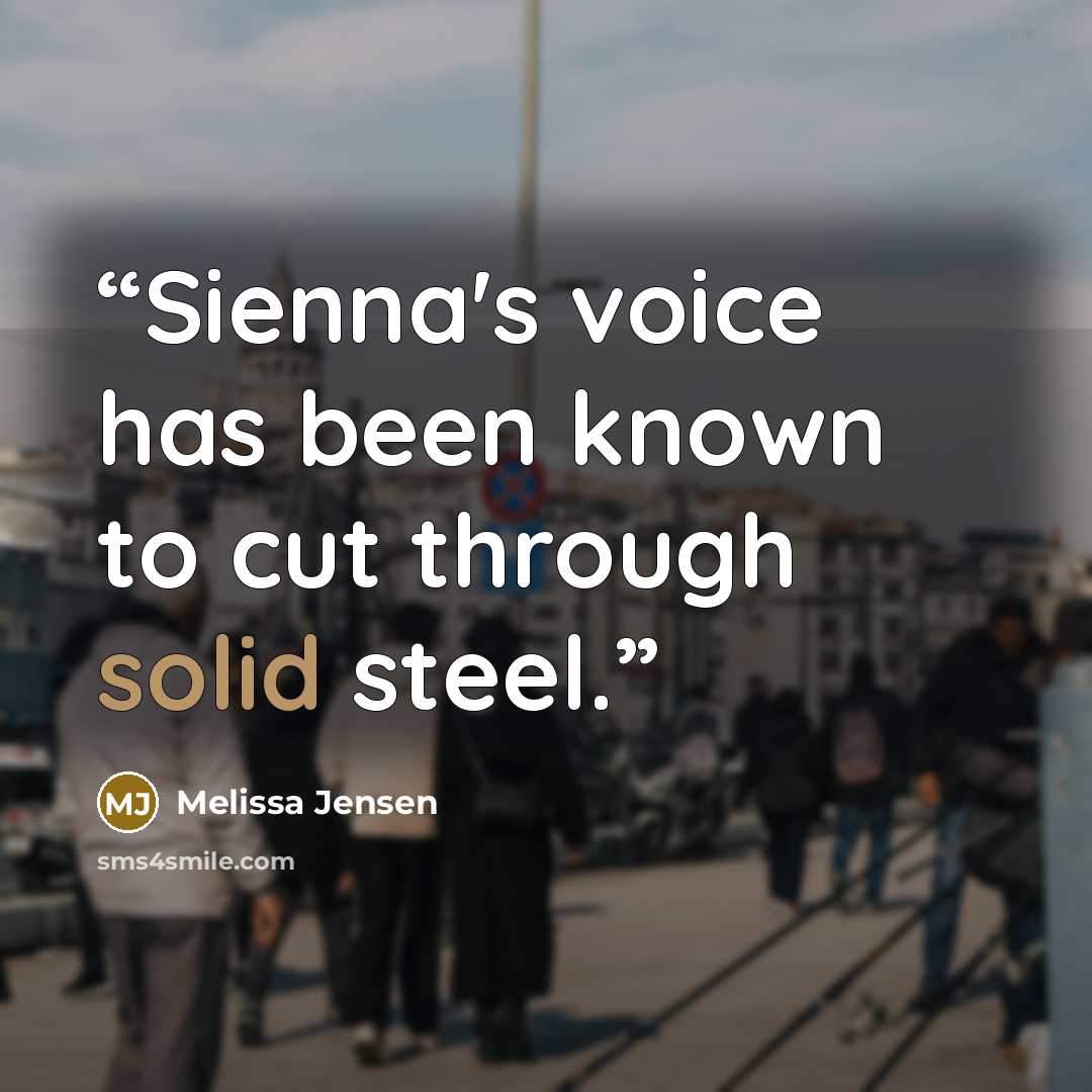 “Sienna's voice has been known to cut through solid steel.” quote by Melissa Jensen