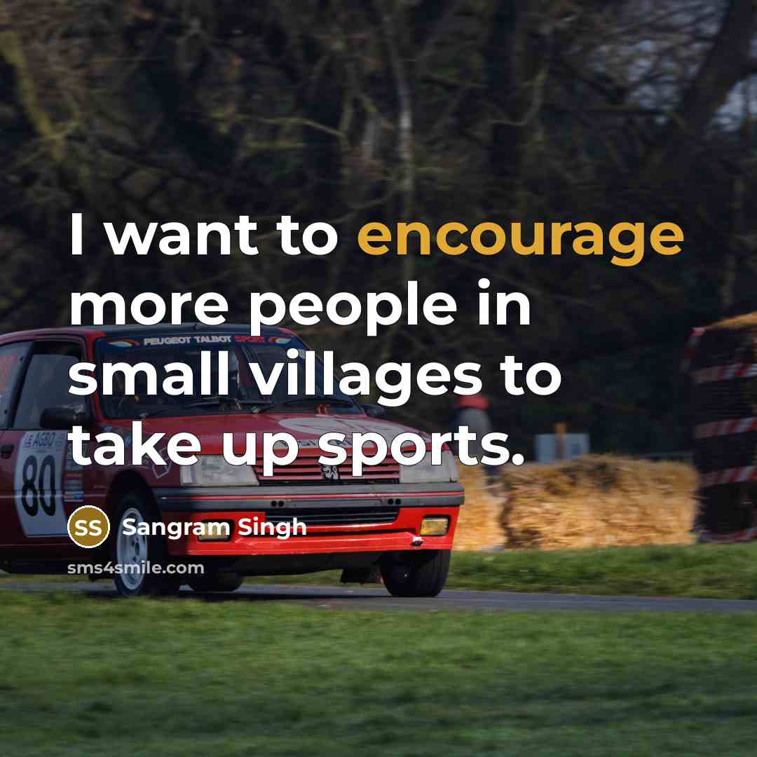 “I want to encourage more people in small villages to take up sports.” quote by Sangram Singh