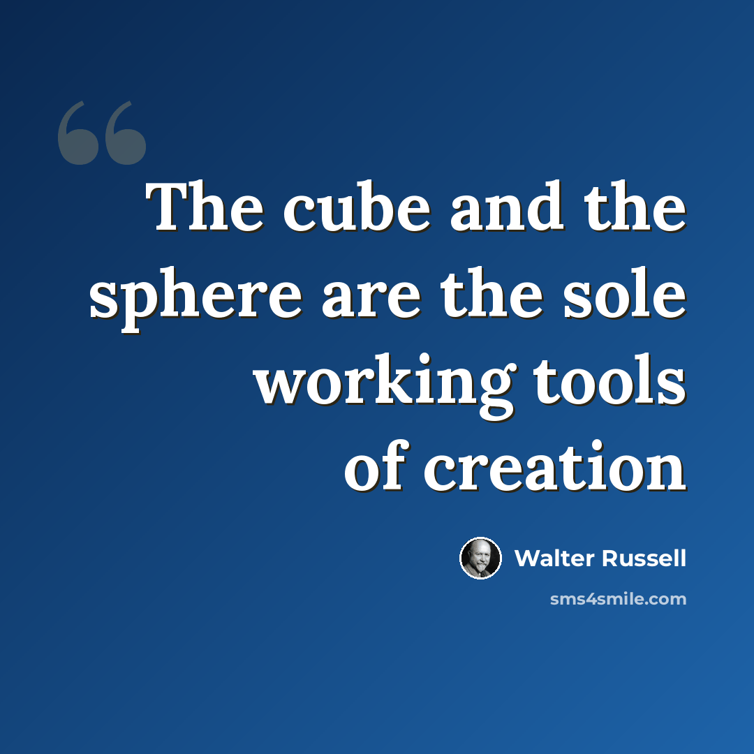 “The cube and the sphere are the sole working tools of creation” quote by Walter Russell