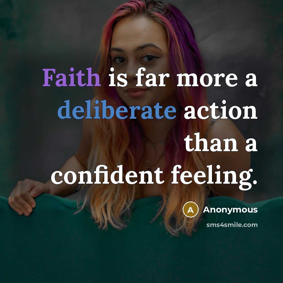 “Faith is far more a deliberate action than a confident feeling.” quote by Anonymous