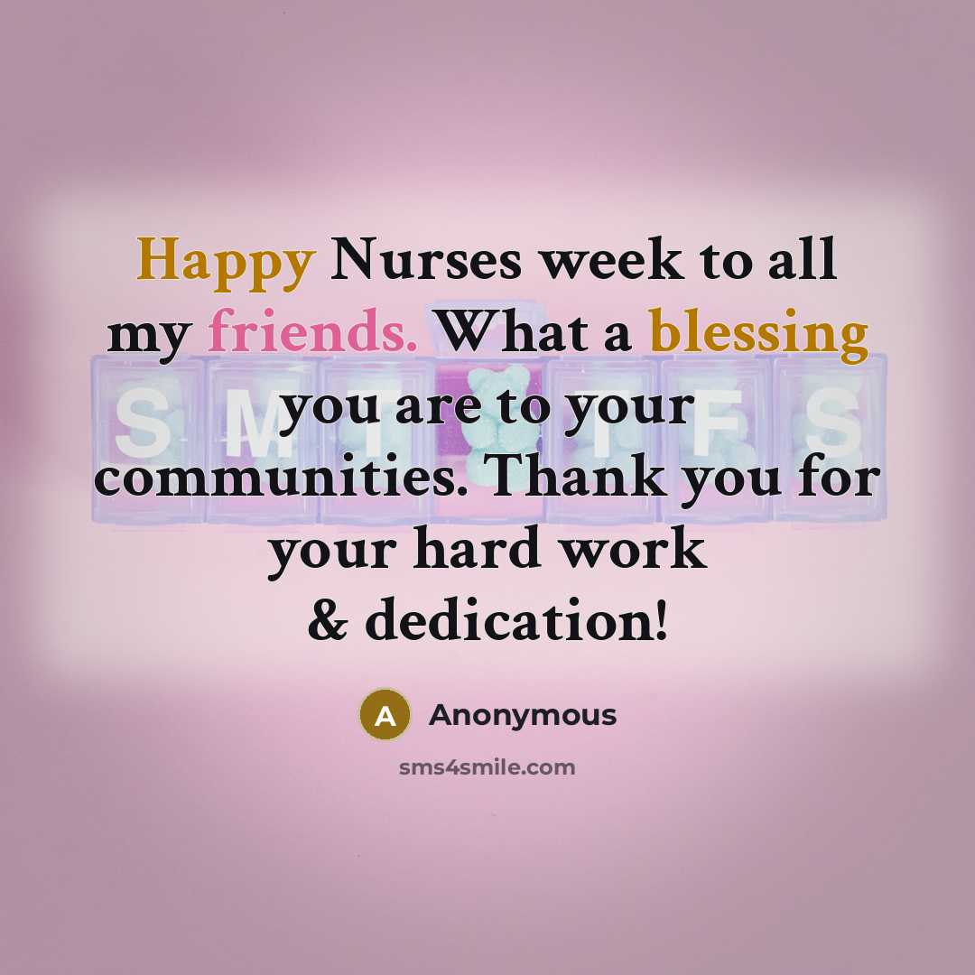 “Happy Nurses week to all my friends. What a blessing you are to your communities. Thank you for your hard work & dedication!” quote by Anonymous