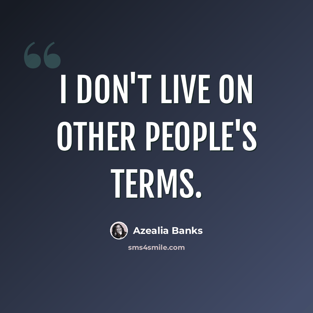 “I don't live on other people's terms.” quote by Azealia Banks