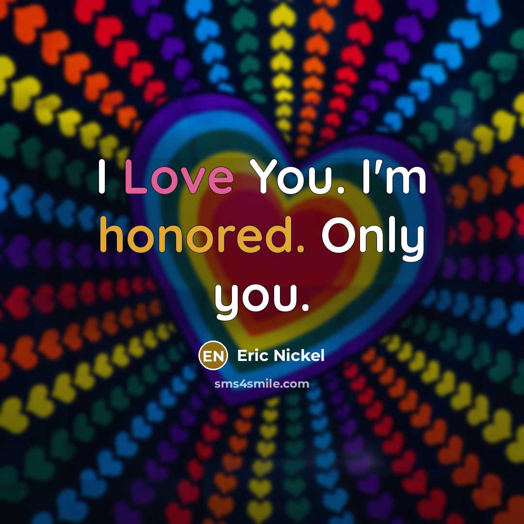 “I Love You. I'm honored. Only you.” quote by Eric Nickel