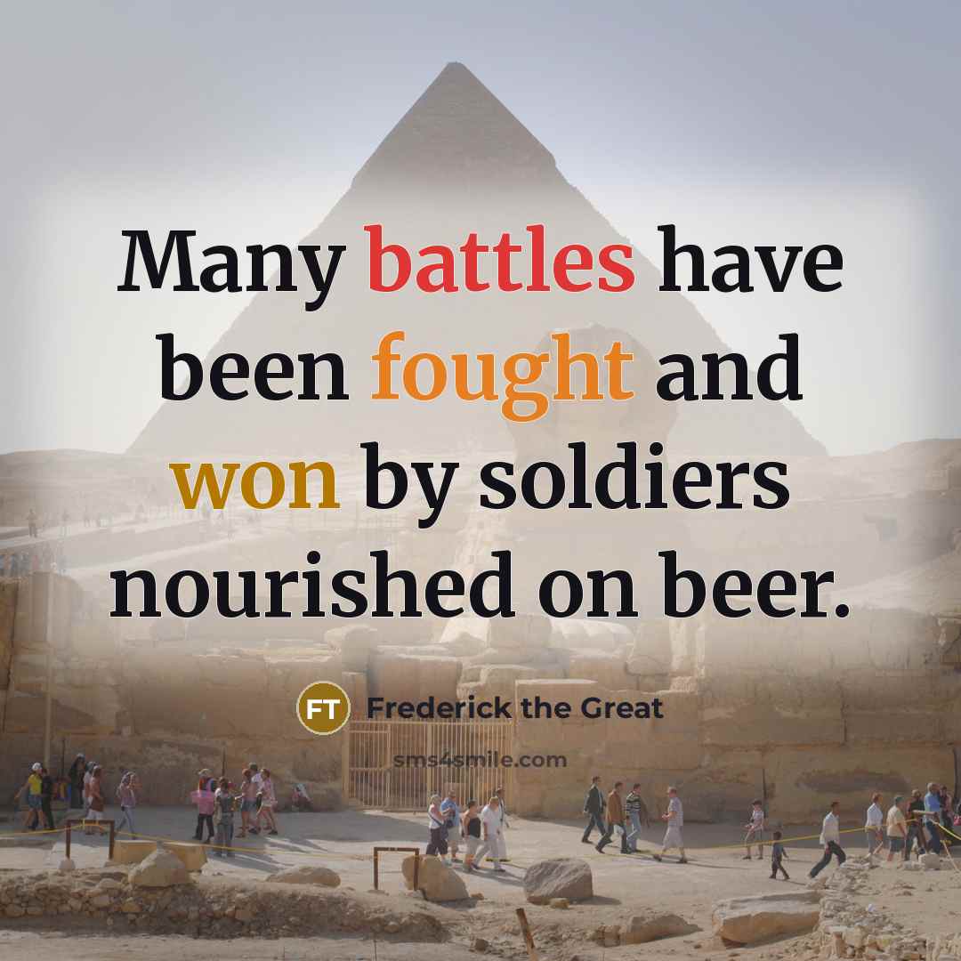 “Many battles have been fought and won by soldiers nourished on beer.” quote by Frederick The Great