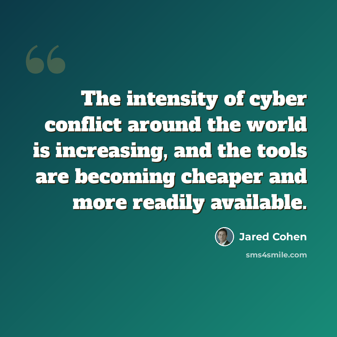 “The intensity of cyber conflict around the world is increasing, and the tools are becoming cheaper and more readily available.” quote by Jared Cohen