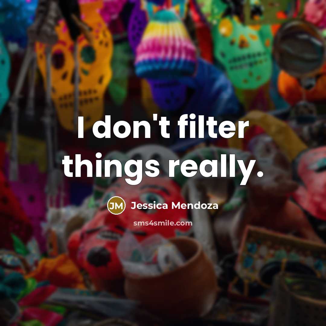 “I don't filter things really.” quote by Jessica Mendoza