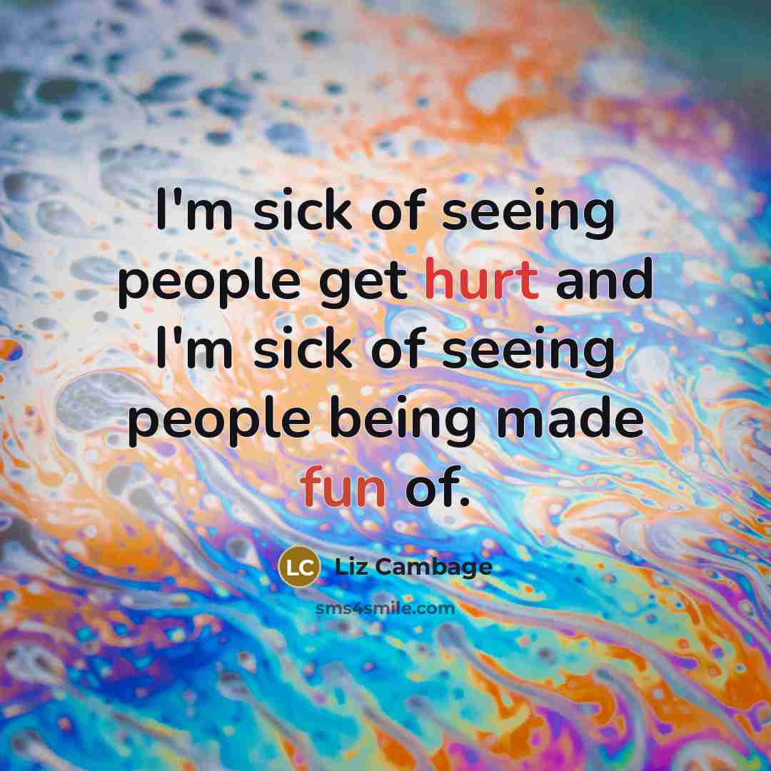 “I'm sick of seeing people get hurt and I'm sick of seeing people being made fun of.” quote by Liz Cambage