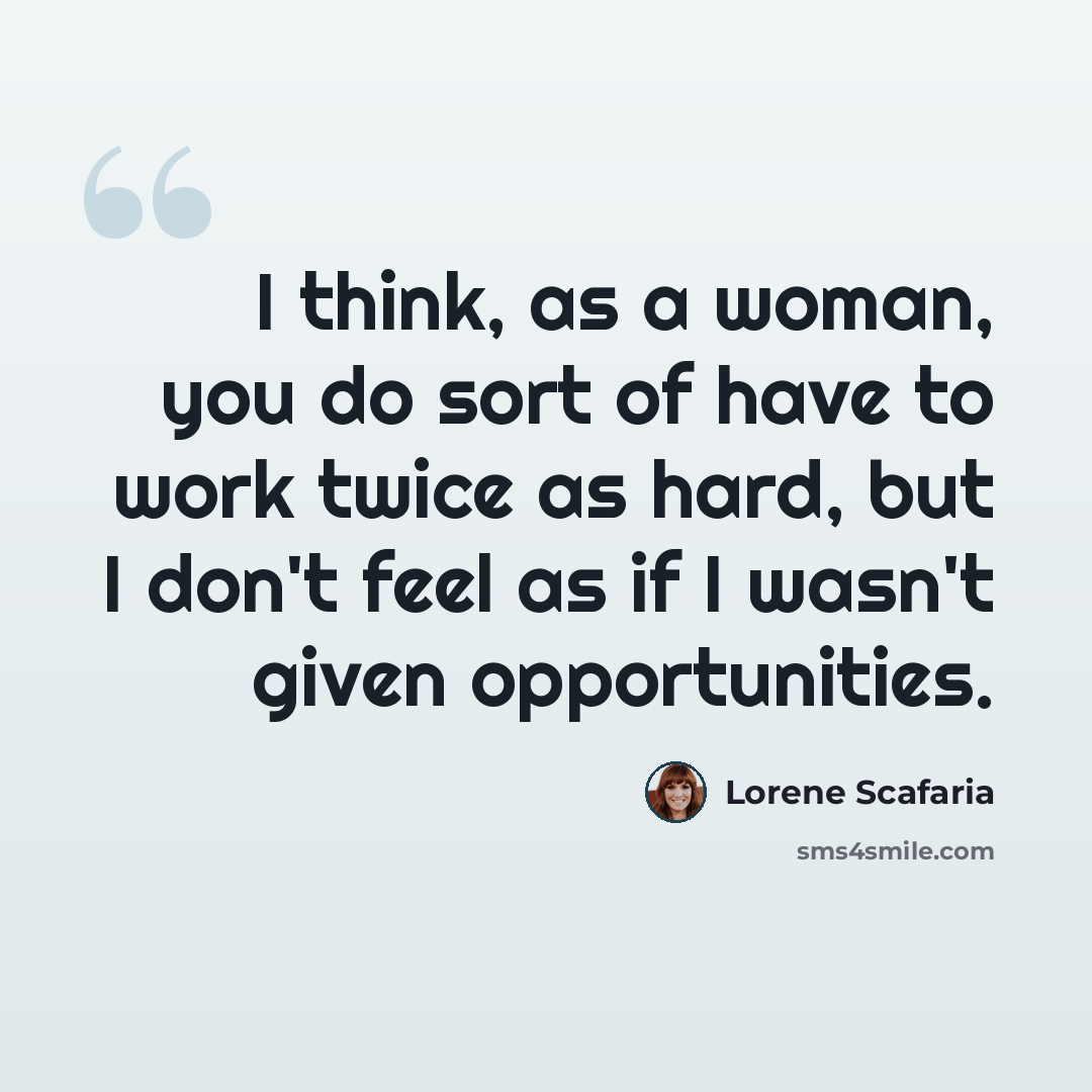 “I think, as a woman, you do sort of have to work twice as hard, but I don't feel as if I wasn't given opportunities.” quote by Lorene Scafaria