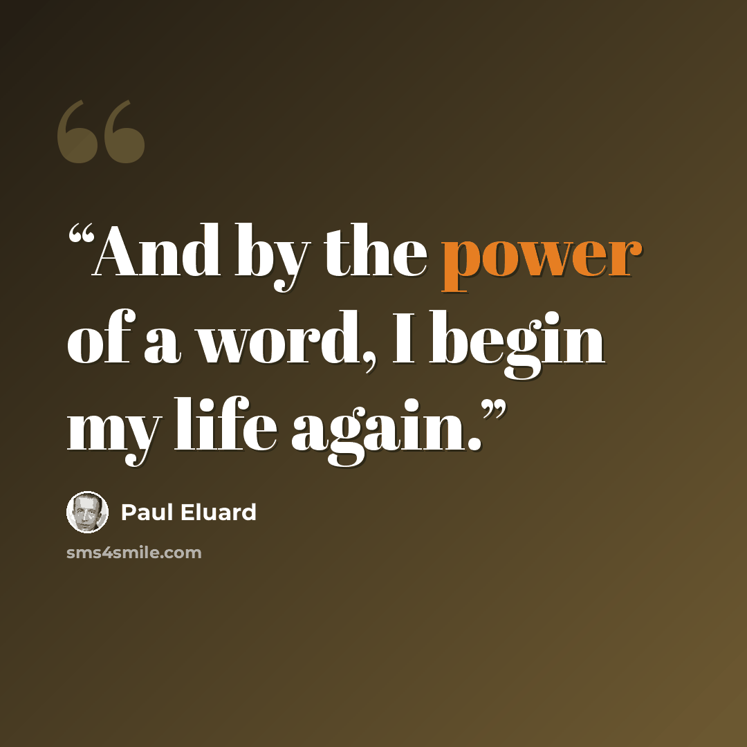 “And by the power of a word, I begin my life again.” quote by Paul Éluard