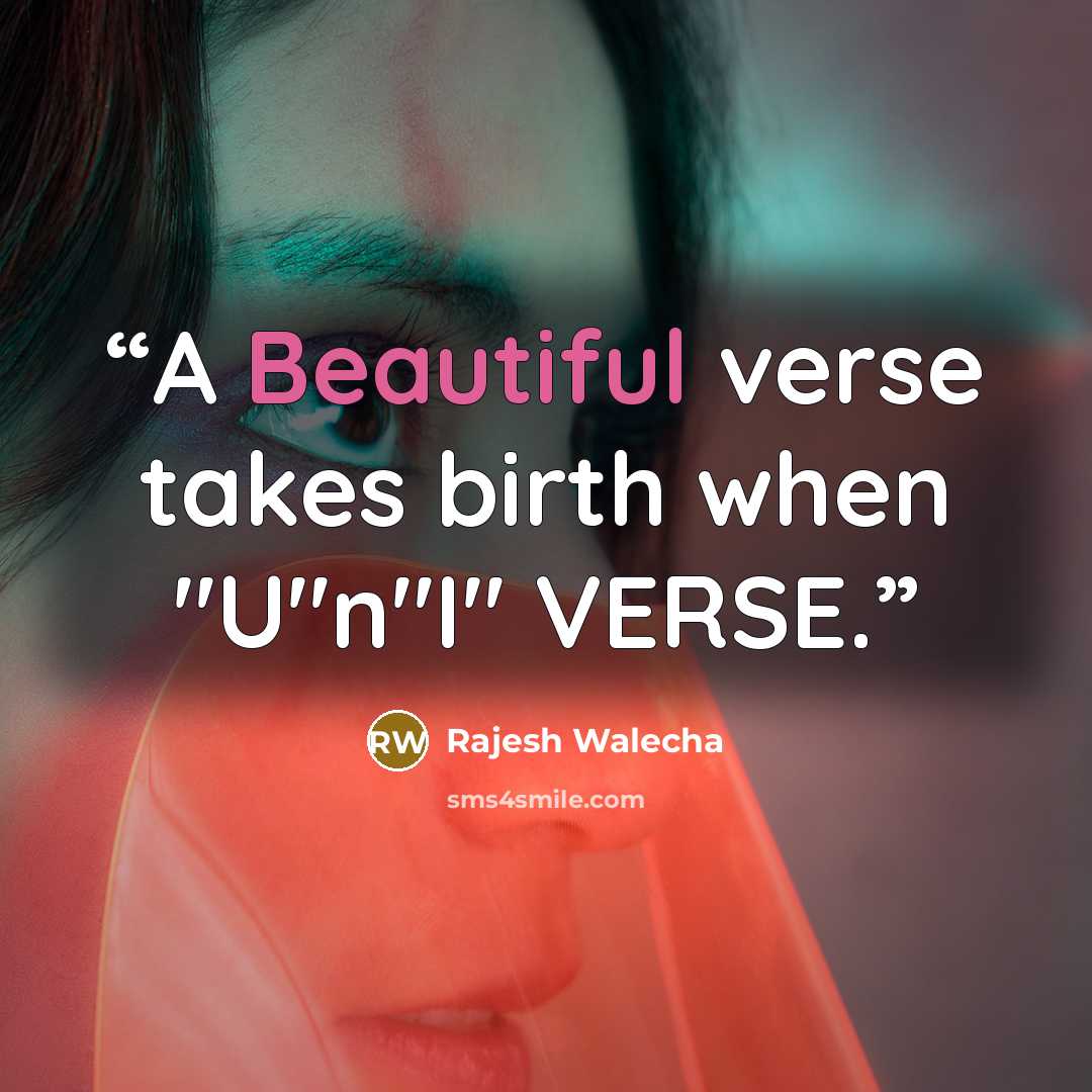 “A Beautiful verse takes birth when "U"n"I" VERSE.” quote by Rajesh Walecha