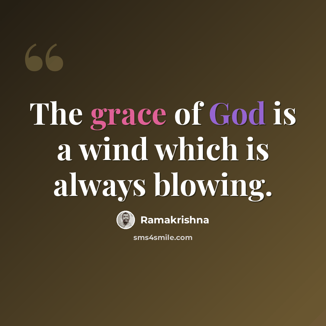 “The grace of God is a wind which is always blowing.” quote by Ramakrishna