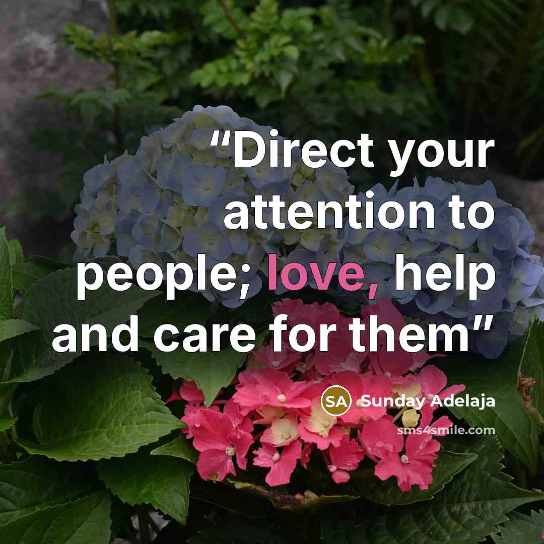 “Direct your attention to people; love, help and care for them” quote by Sunday Adelaja