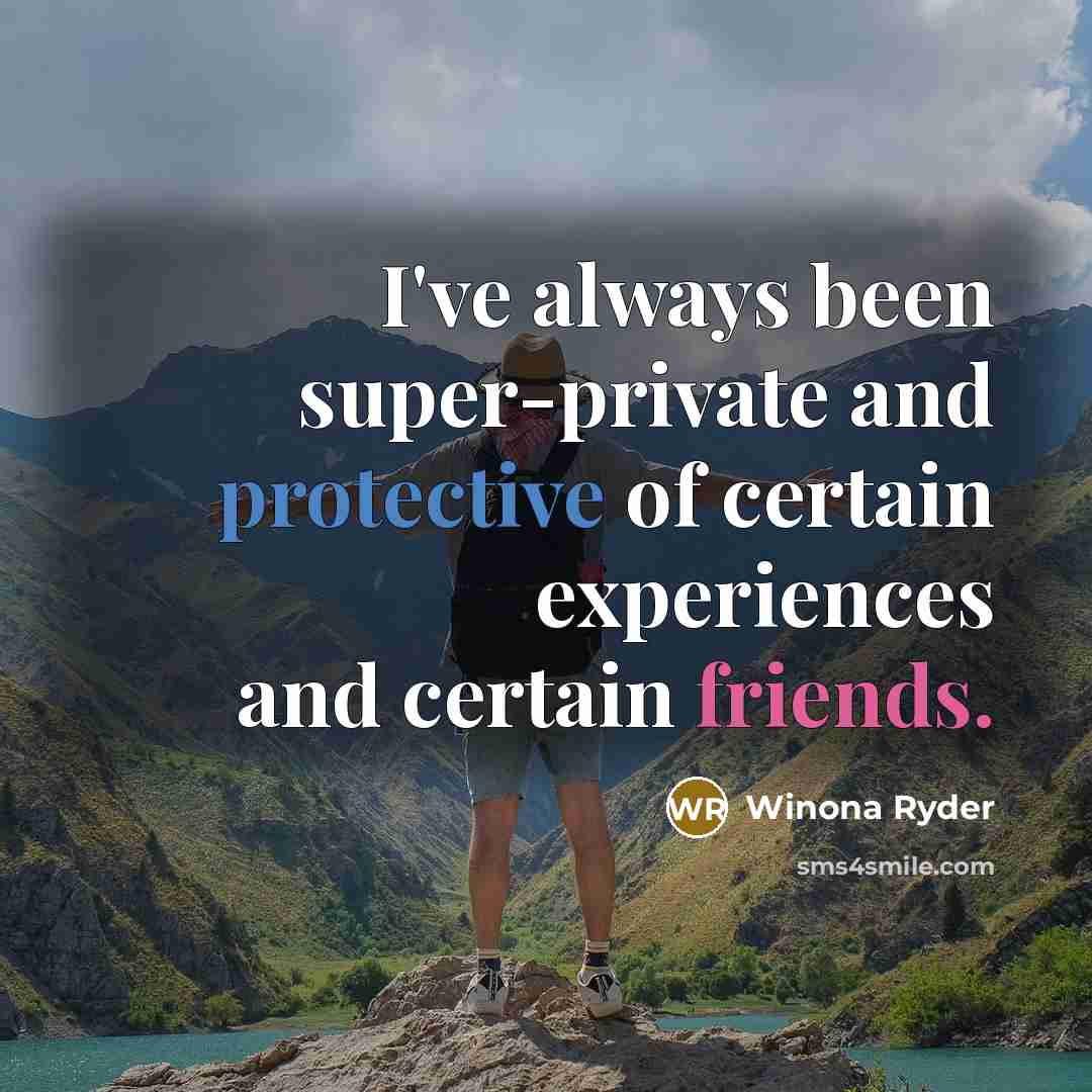 “I've always been super-private and protective of certain experiences and certain friends.” quote by Winona Ryder