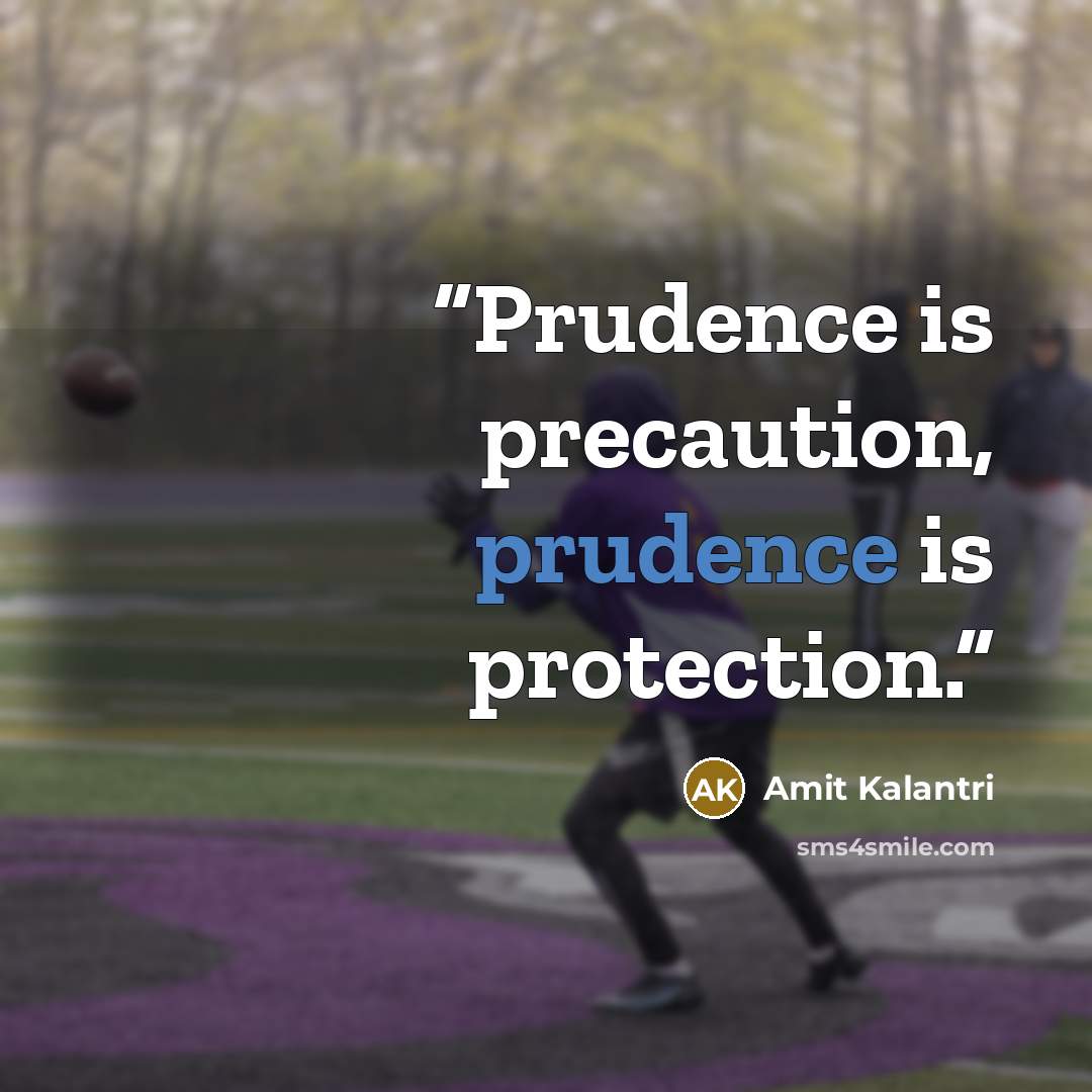 “Prudence is precaution, prudence is protection.” quote by Amit Kalantri