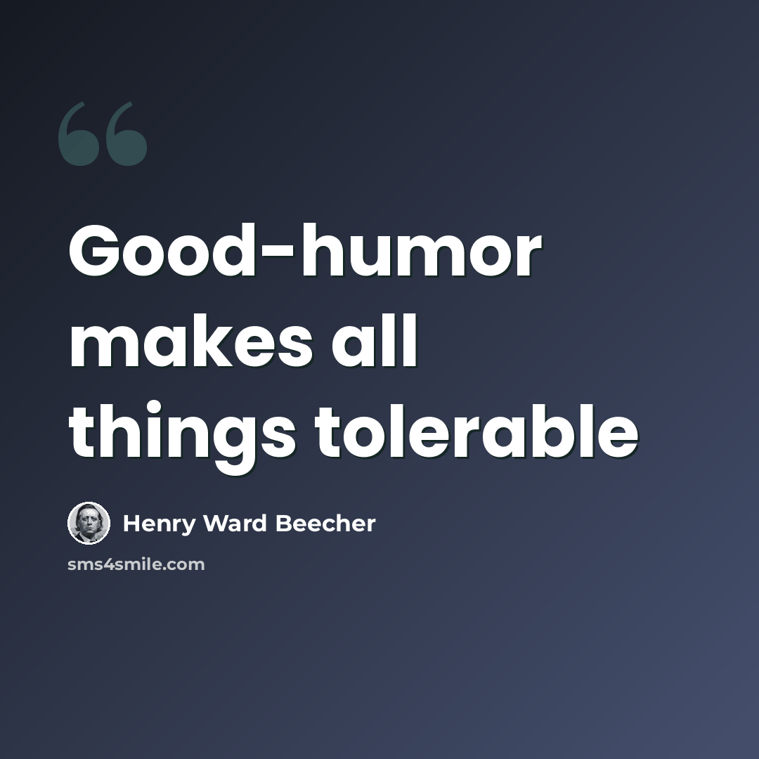“Good-humor makes all things tolerable” quote by Henry Ward Beecher
