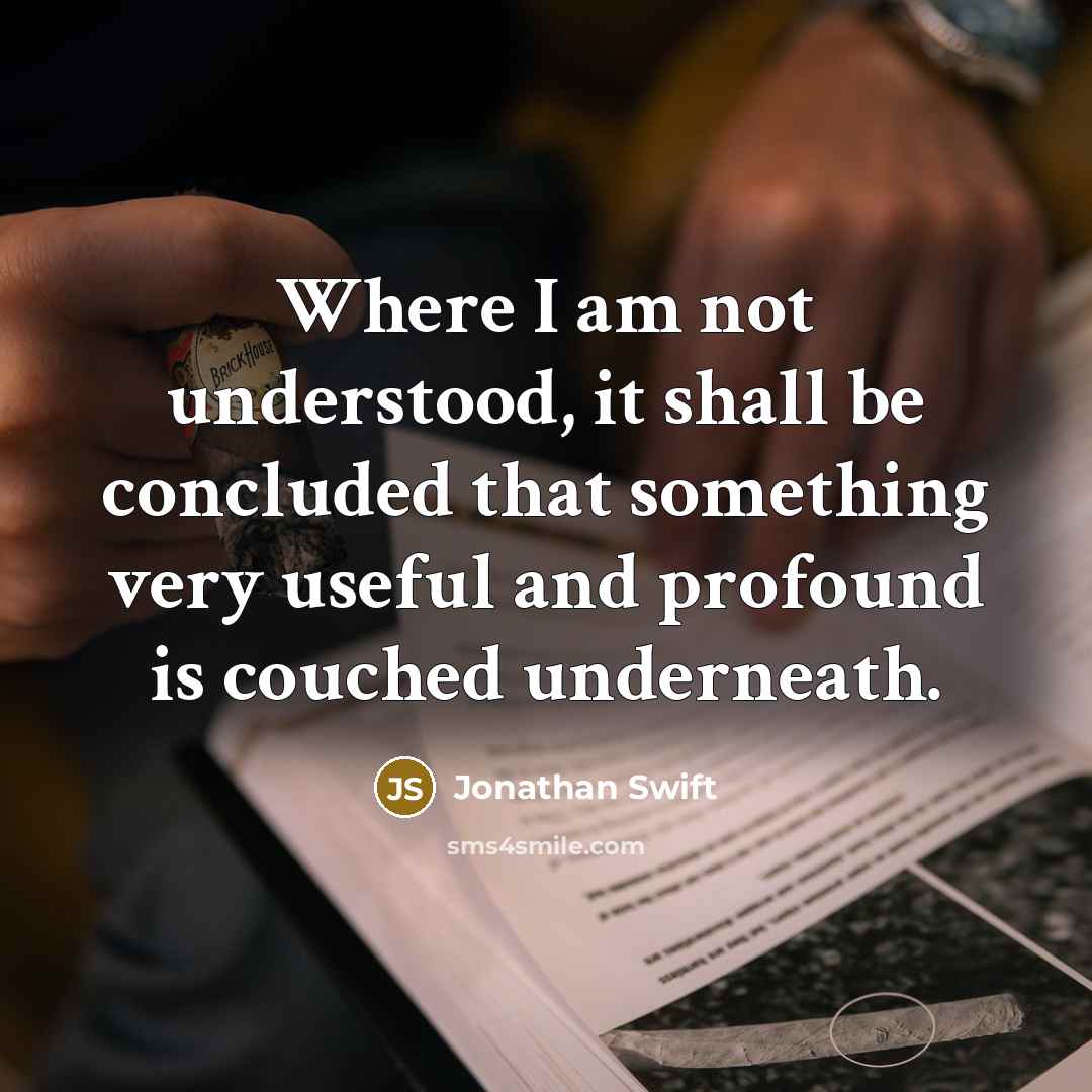 “Where I am not understood, it shall be concluded that something very useful and profound is couched underneath.” quote by Jonathan Swift