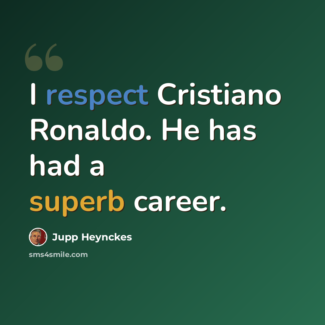 “I respect Cristiano Ronaldo. He has had a superb career.” quote by Jupp Heynckes