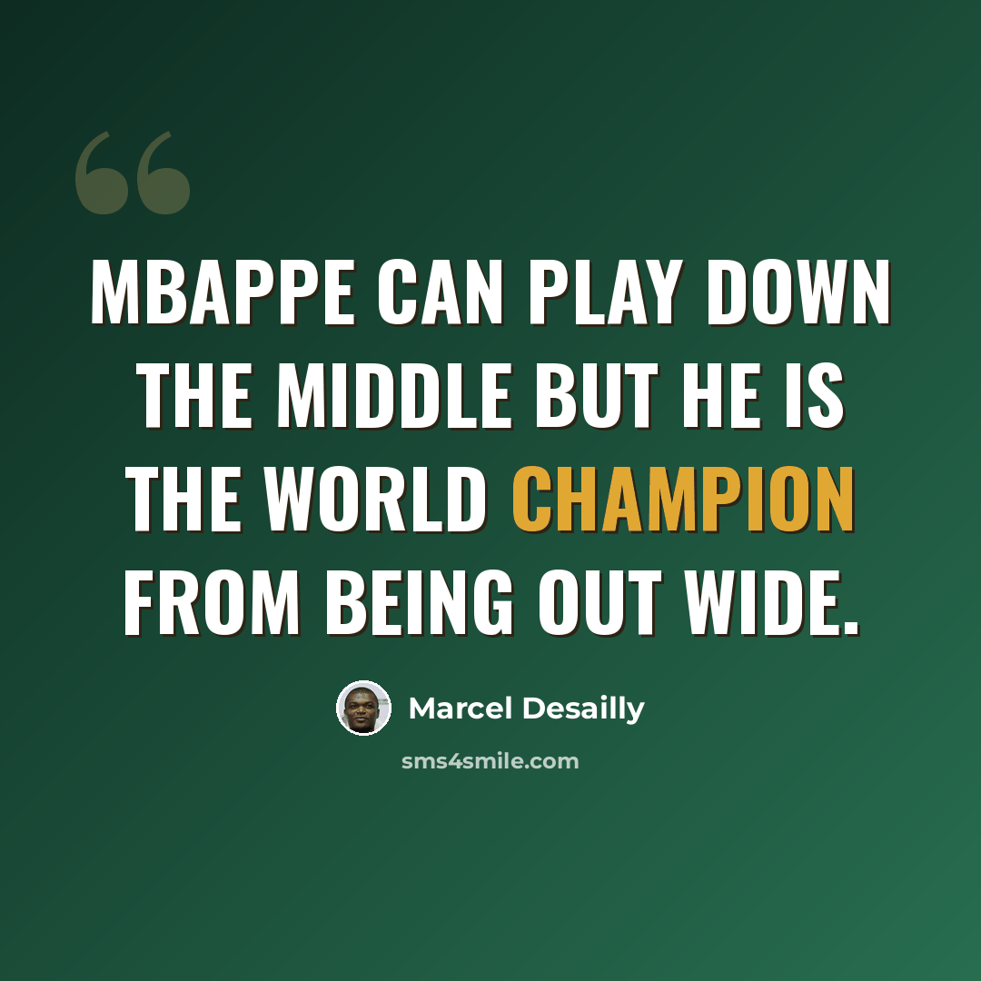 “Mbappe can play down the middle but he is the world champion from being out wide.” quote by Marcel Desailly