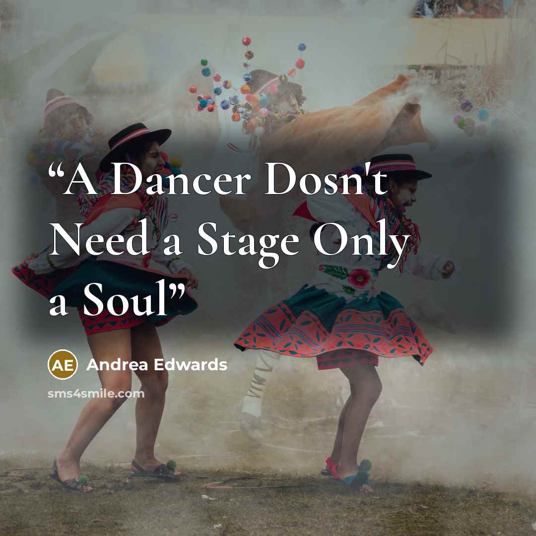 “A Dancer Dosn't Need a Stage Only a Soul” quote by Andrea Edwards