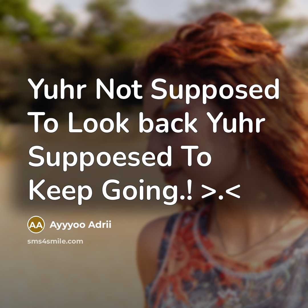 “Yuhr Not Supposed To Look back Yuhr Suppoesed To Keep Going.! >.” quote by Ayyyoo Adrii