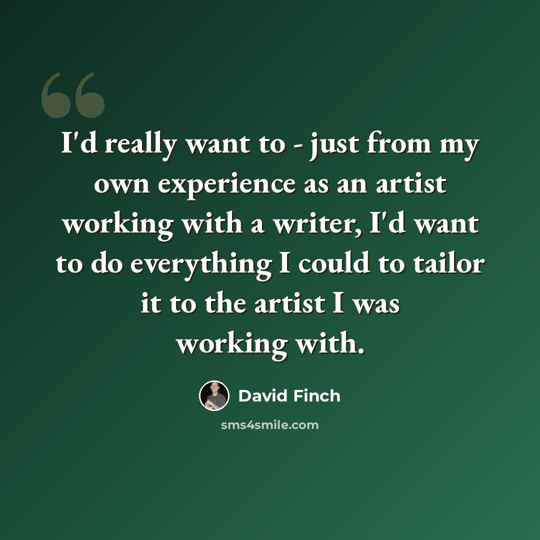 “I'd really want to - just from my own experience as an artist working with a writer, I'd want to do everything I could to tailor it to the artist I was working with.” quote by David Finch