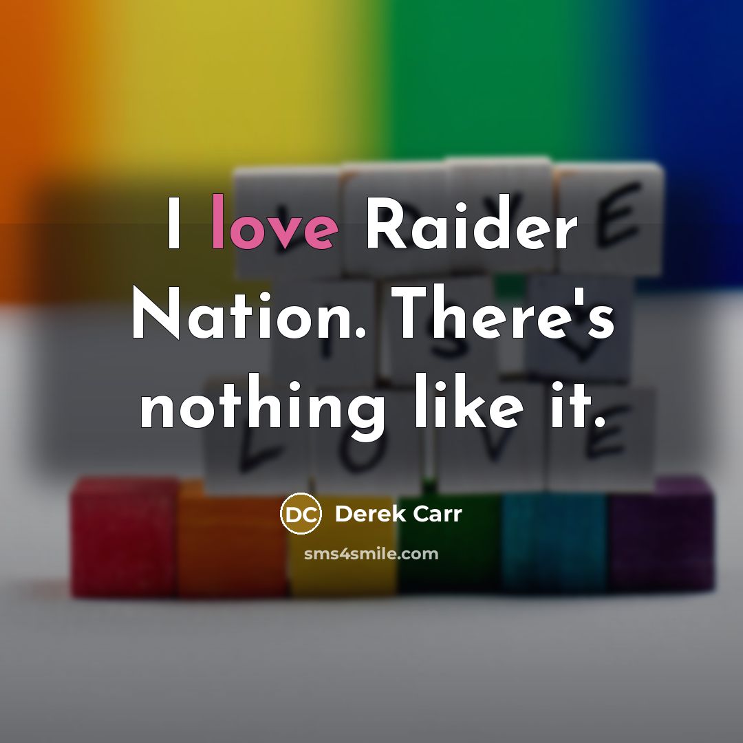 “I love Raider Nation. There's nothing like it.” quote by Derek Carr