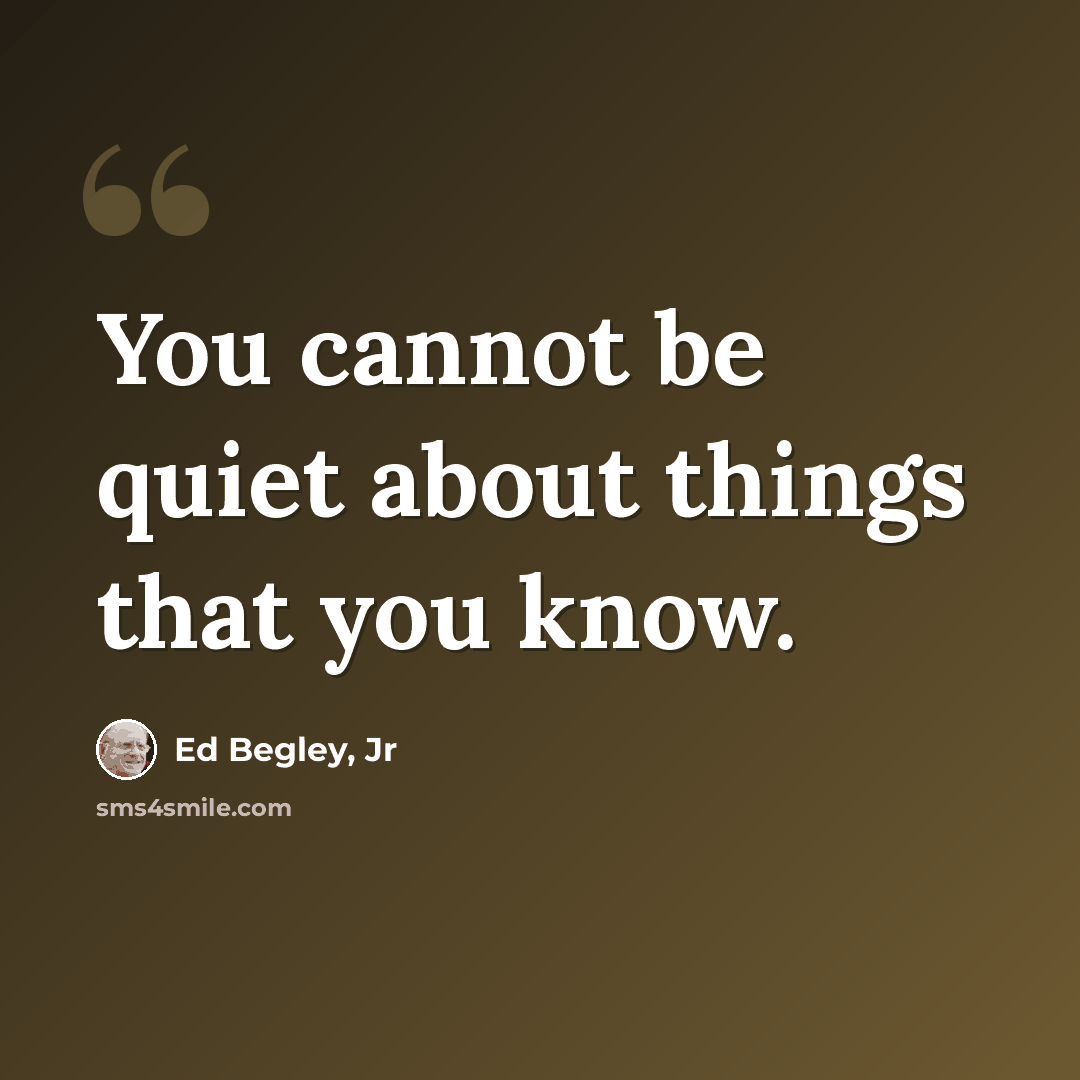 “You cannot be quiet about things that you know.” quote by Ed Begley, Jr