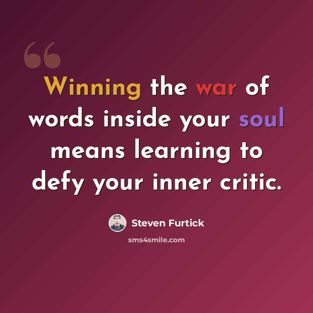 “Winning the war of words inside your soul means learning to defy your inner critic.” quote by Steven Furtick