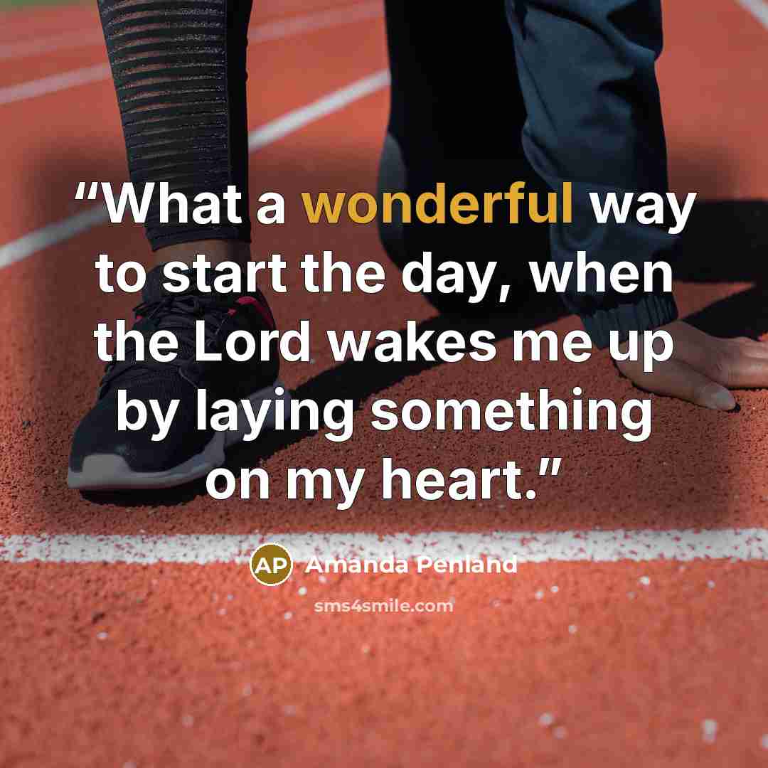 “What a wonderful way to start the day, when the Lord wakes me up by laying something on my heart.” quote by Amanda Penland