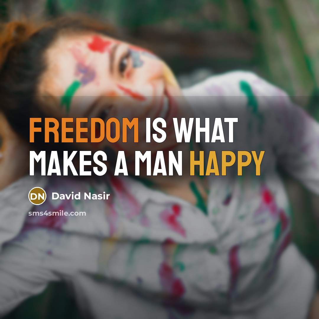 “Freedom is what makes a man happy” quote by David Nasir
