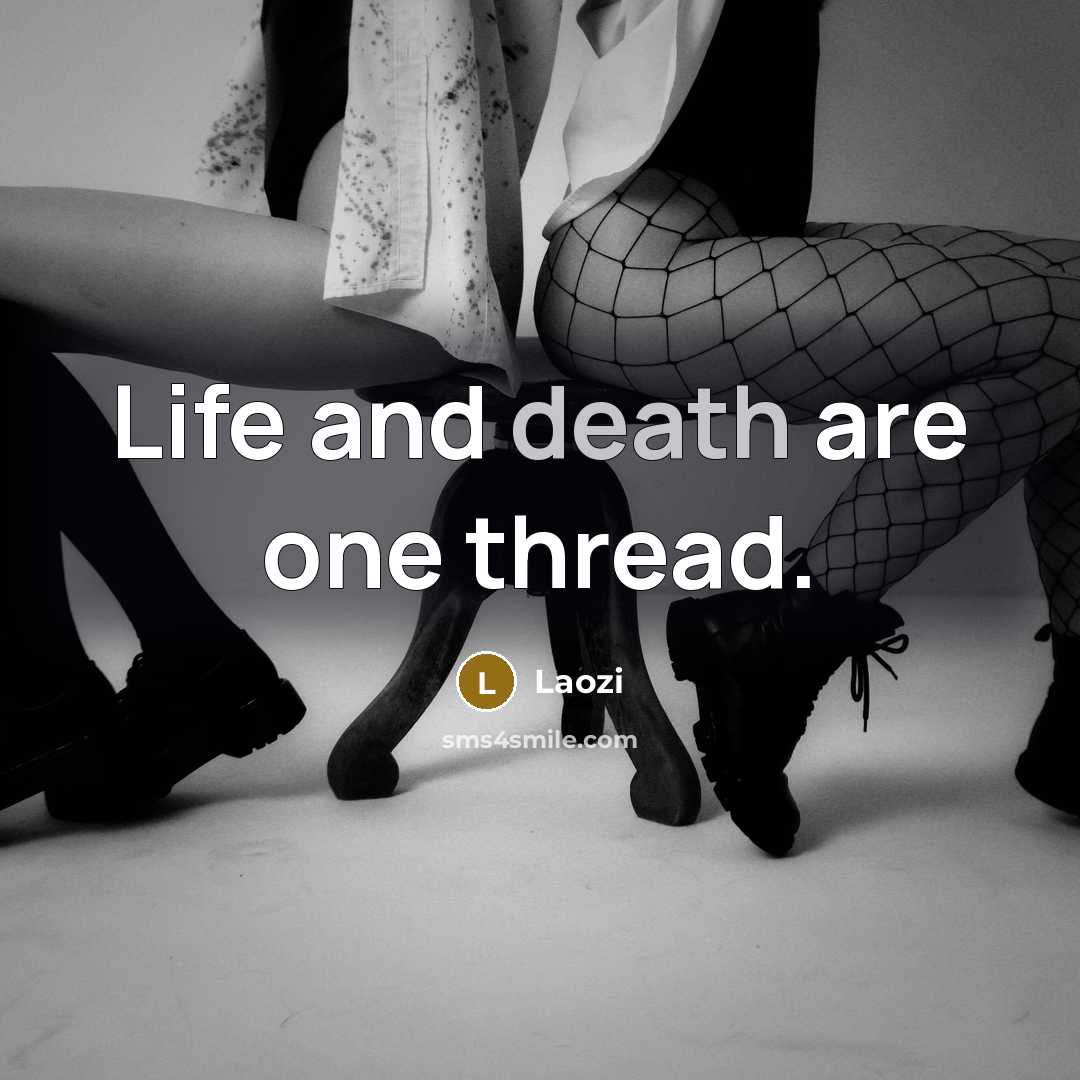 “Life and death are one thread.” quote by Laozi