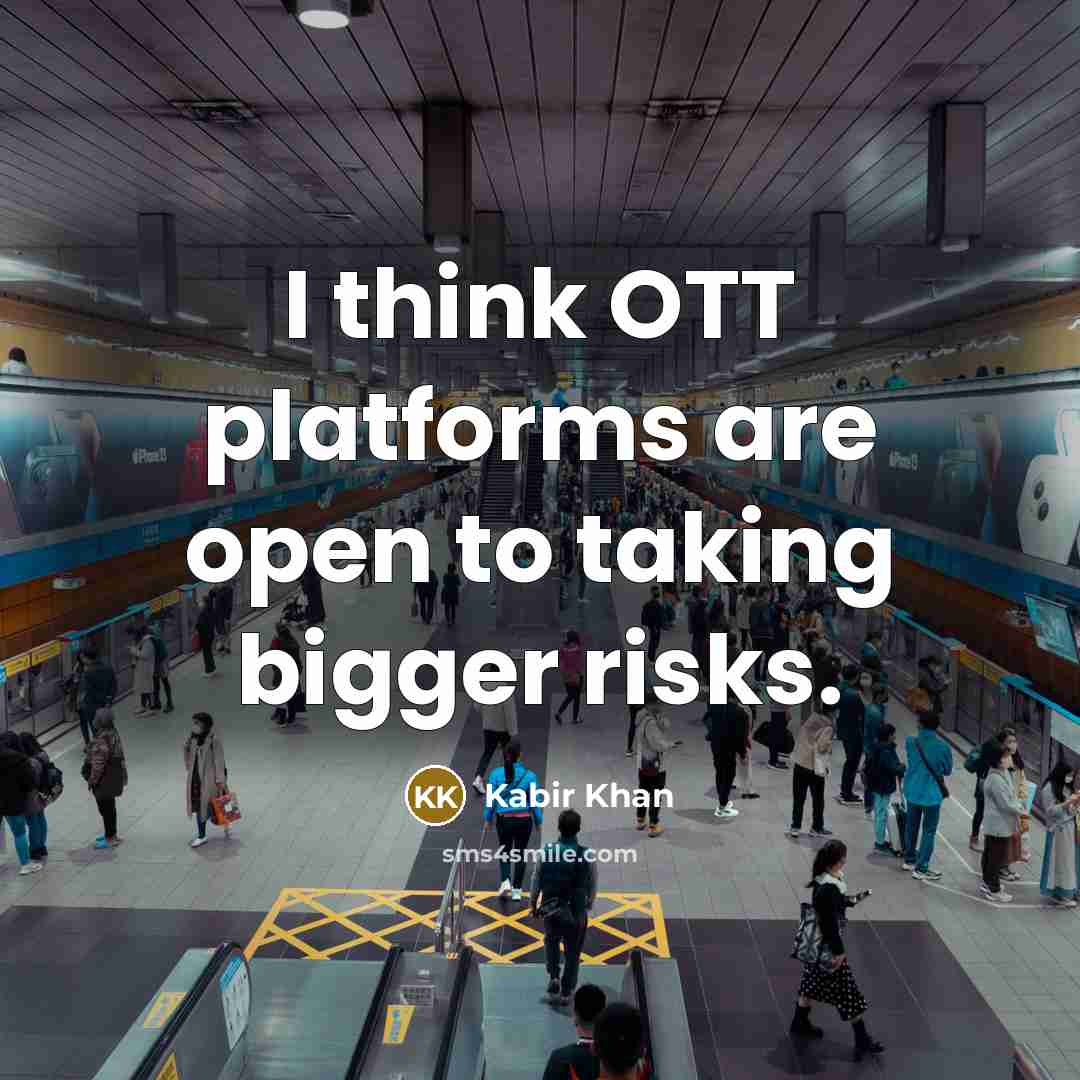 “I think OTT platforms are open to taking bigger risks.” quote by Kabir Khan