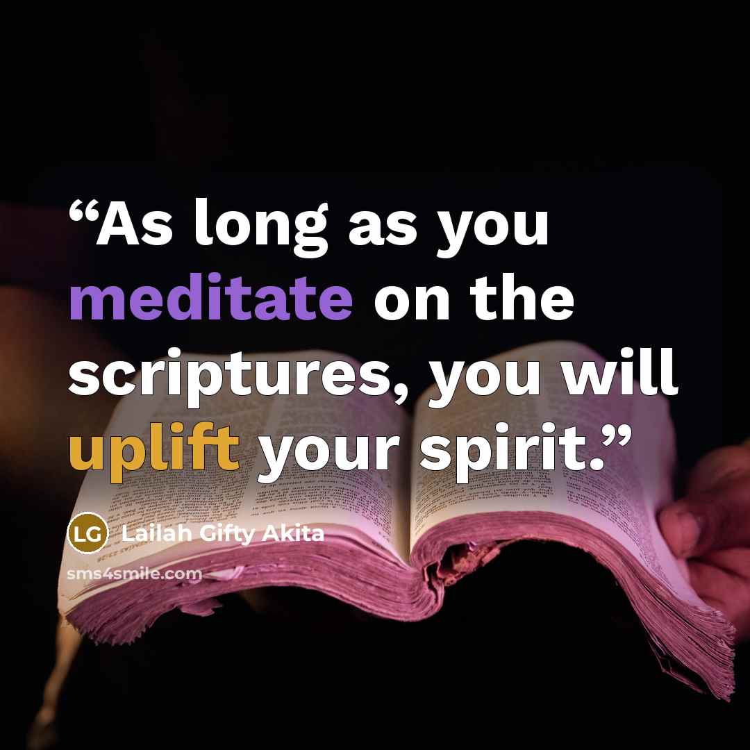 “As long as you meditate on the scriptures, you will uplift your spirit.” quote by Lailah Gifty Akita