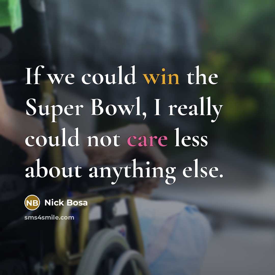 “If we could win the Super Bowl, I really could not care less about anything else.” quote by Nick Bosa