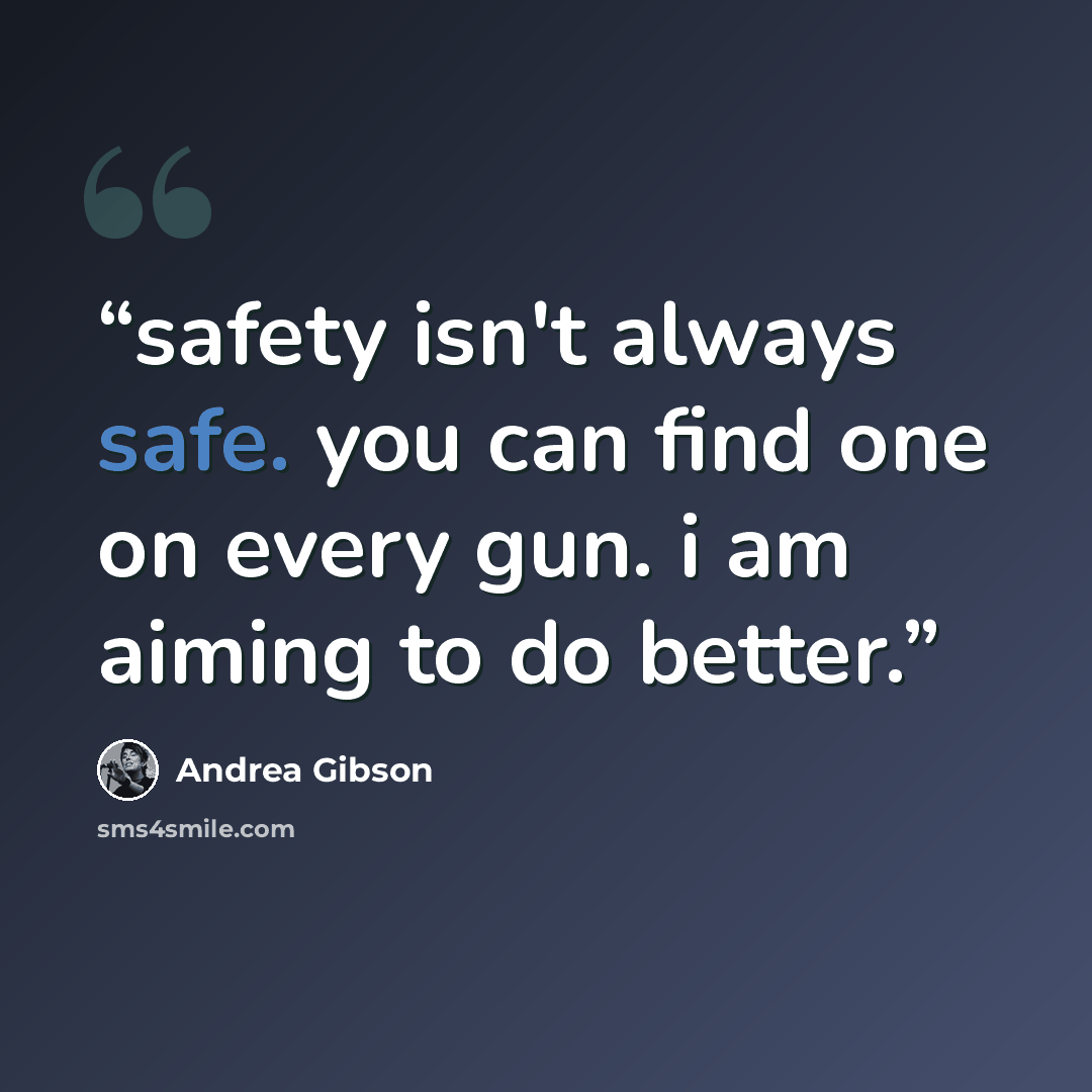 “safety isn't always safe. you can find one on every gun. i am aiming to do better.” quote by Andrea Gibson