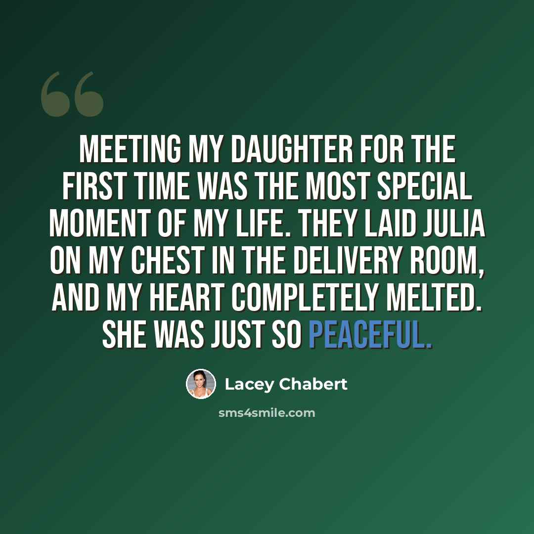 “Meeting my daughter for the first time was the most special moment of my life. They laid Julia on my chest in the delivery room, and my heart completely melted. She was just so peaceful.” quote by Lacey Chabert