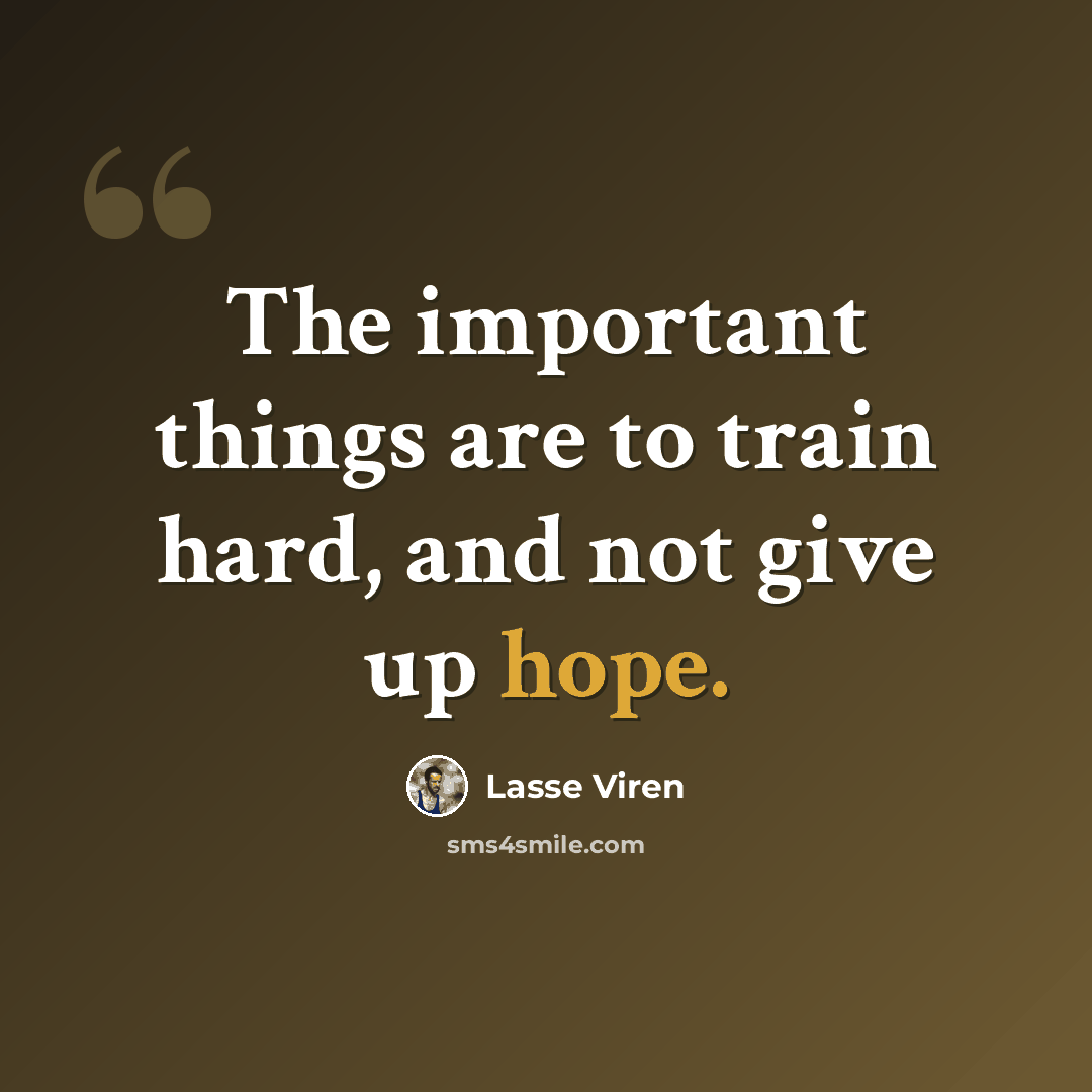 “The important things are to train hard, and not give up hope.” quote by Lasse Viren