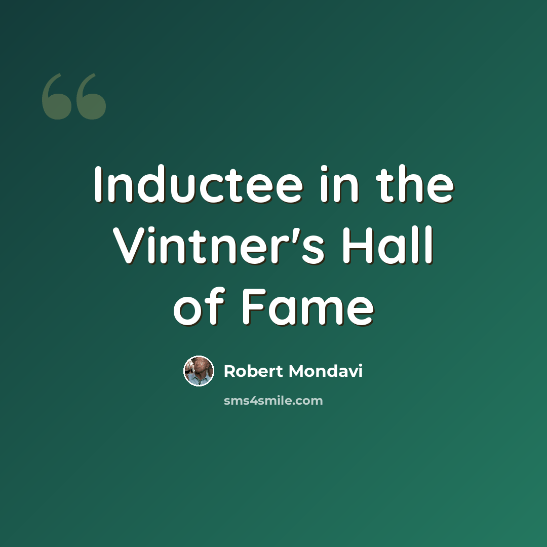 “Inductee in the Vintner's Hall of Fame” quote by Robert Mondavi