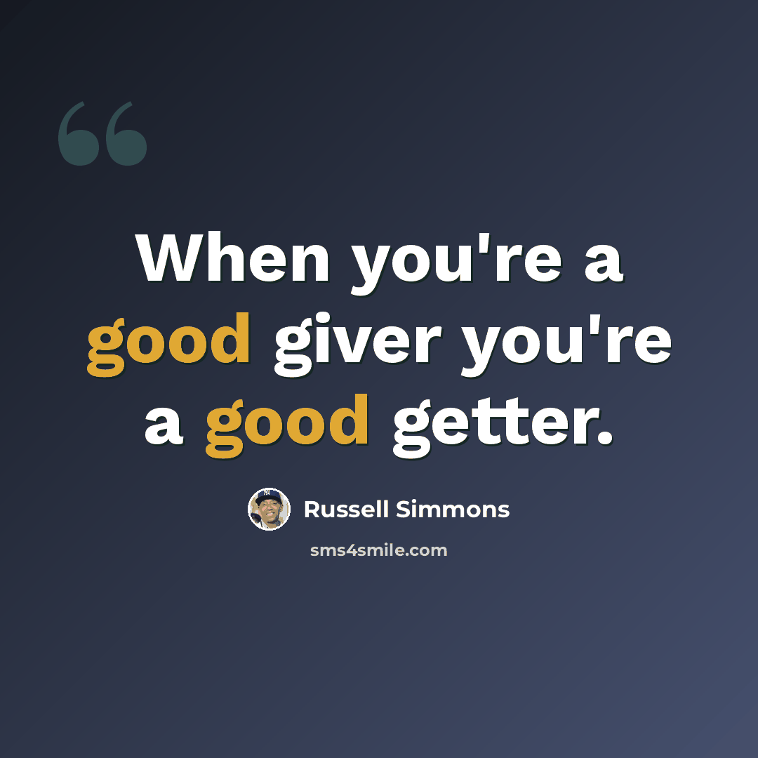 “When you're a good giver you're a good getter.” quote by Russell Simmons