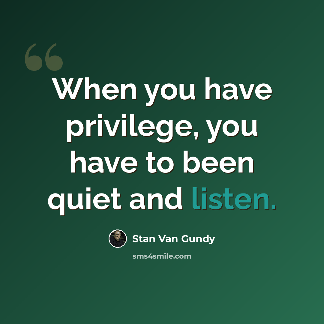 “When you have privilege, you have to been quiet and listen.” quote by Stan Van Gundy
