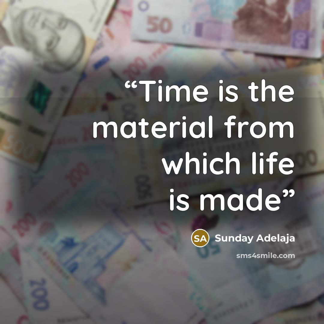 “Time is the material from which life is made” quote by Sunday Adelaja