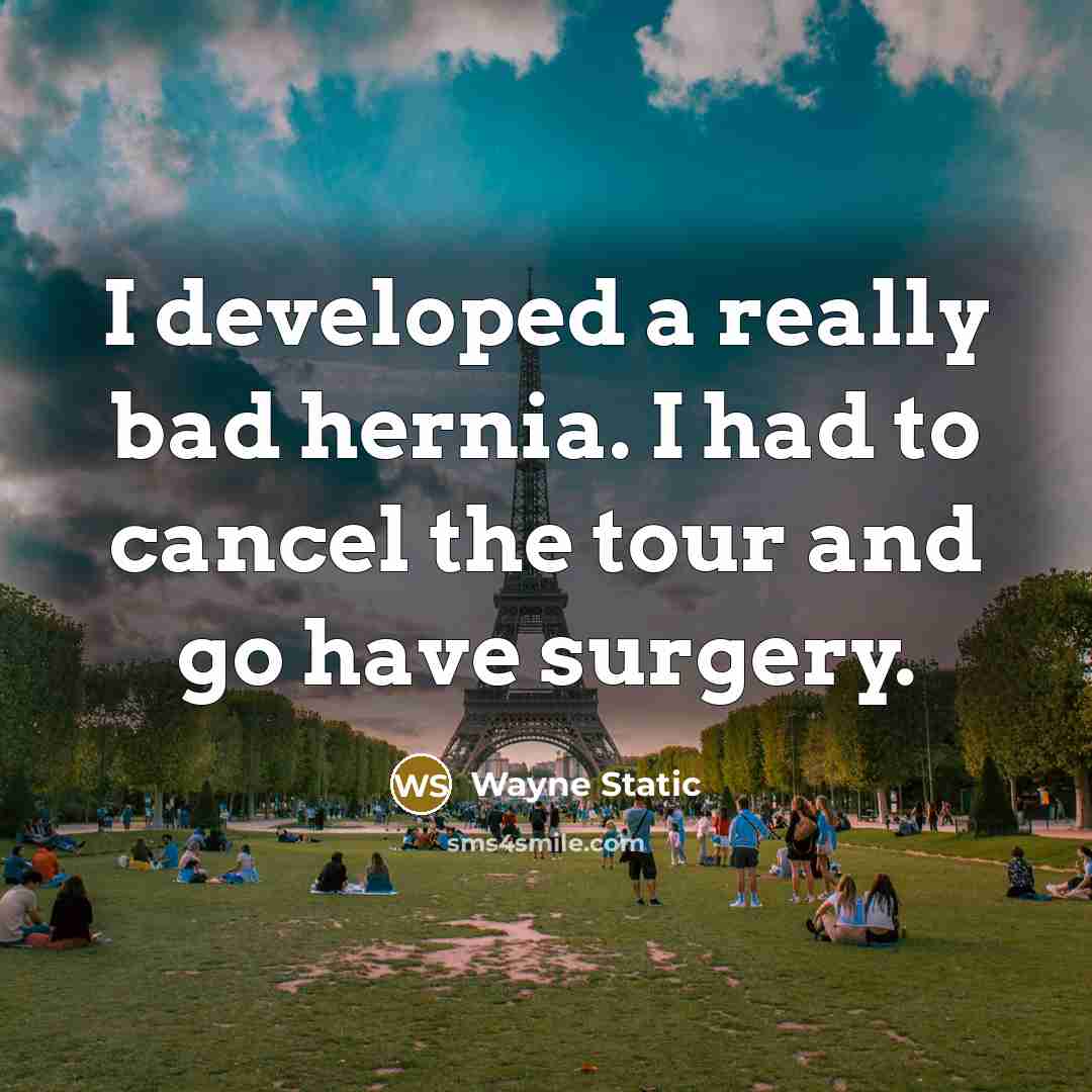 “I developed a really bad hernia. I had to cancel the tour and go have surgery.” quote by Wayne Static