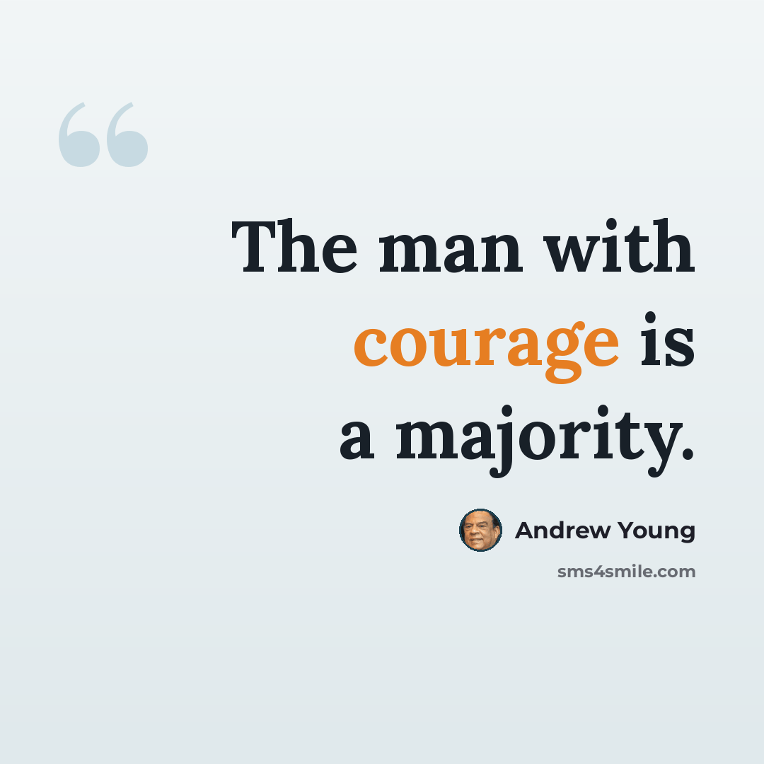 “The man with courage is a majority.” quote by Andrew Young