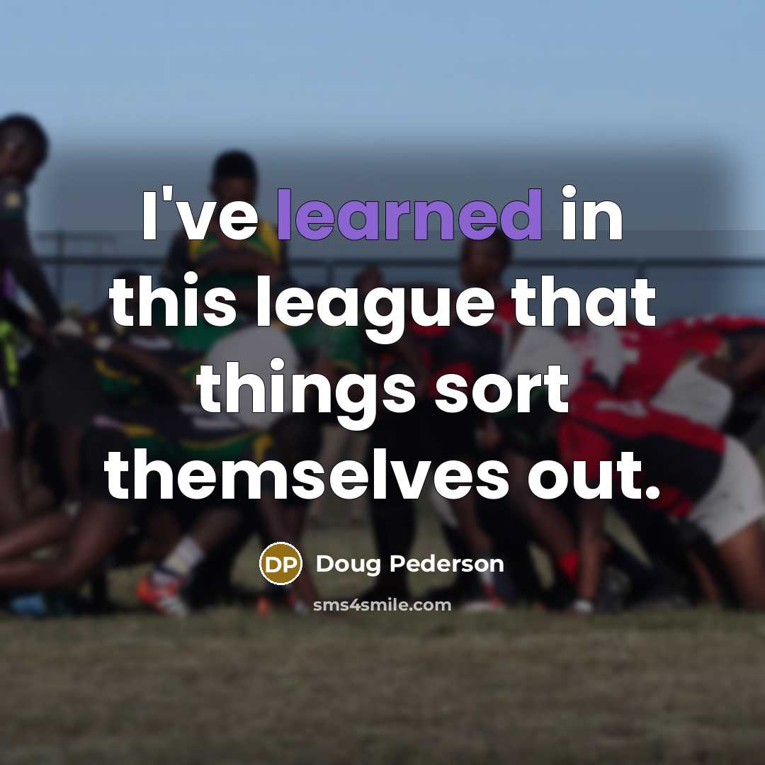 “I've learned in this league that things sort themselves out.” quote by Doug Pederson