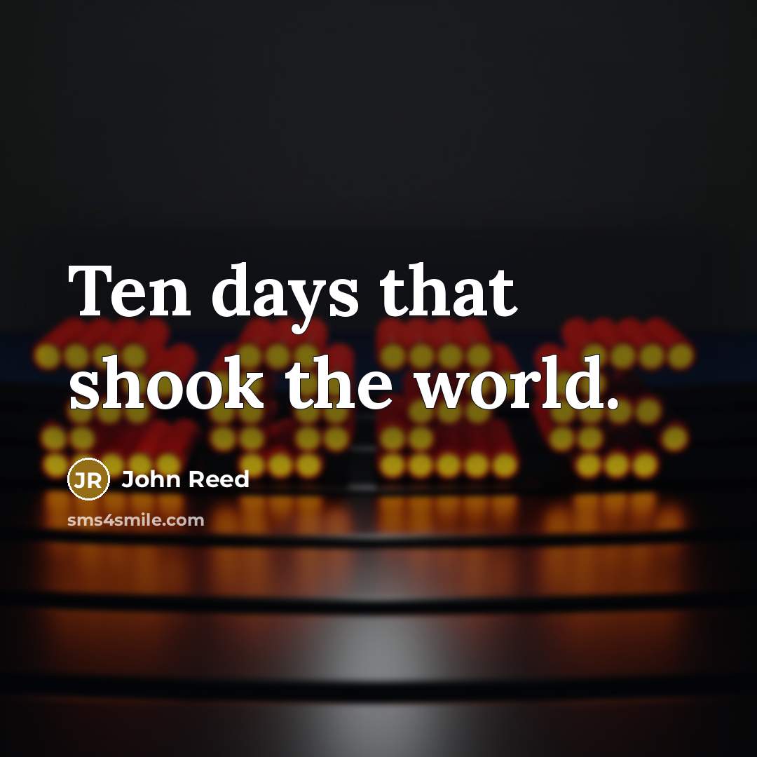 “Ten days that shook the world.” quote by John Reed