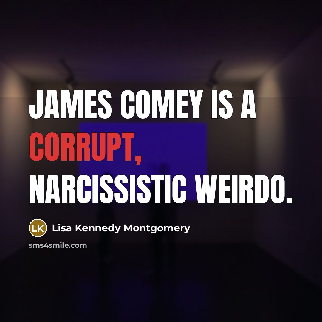 “James Comey is a corrupt, narcissistic weirdo.” quote by Lisa Kennedy Montgomery