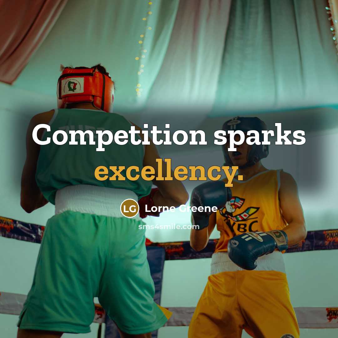 “Competition sparks excellency.” quote by Lorne Greene