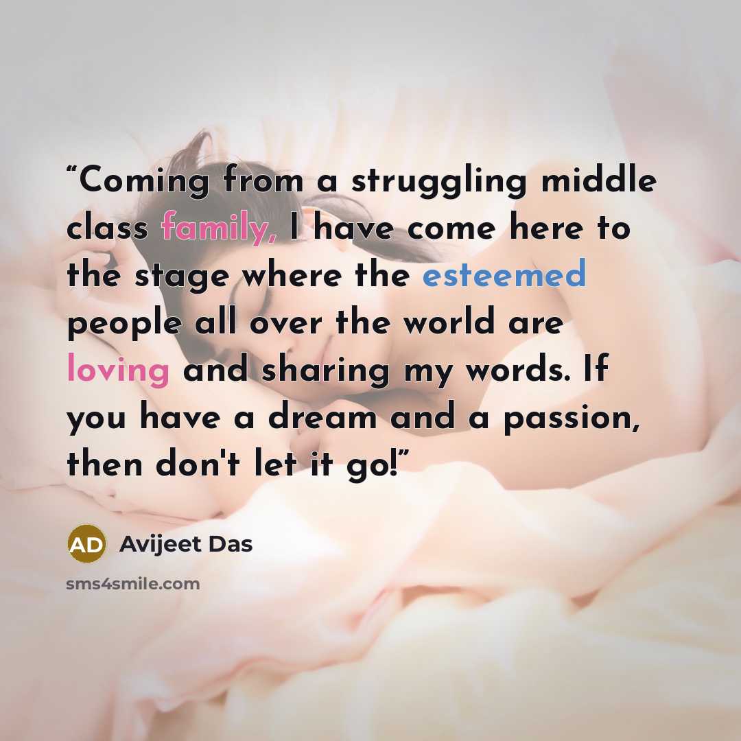 “Coming from a struggling middle class family, I have come here to the stage where the esteemed people all over the world are loving and sharing my words. If you have a dream and a passion, then don't let it go!” quote by Avijeet Das